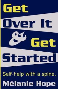 Paperback Get Over It & Get Started: Self help with a spine! Book