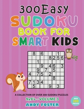 Paperback 300 Easy Sudoku Book for Smart Kids - Volume 3: A Collection of 300 Sudoku Puzzles 9x9's with Solutions - Easy to Medium - Large Print Book