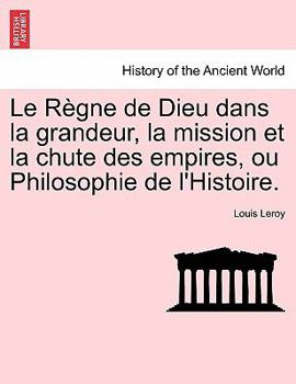 Paperback Le Règne de Dieu dans la grandeur, la mission et la chute des empires, ou Philosophie de l'Histoire. [French] Book