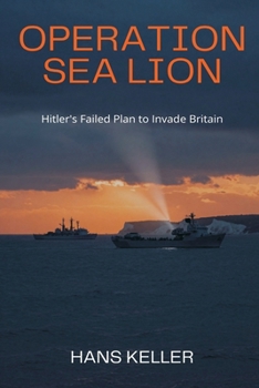 Operation Sea Lion: Hitler's Failed Plan to Invade Britain