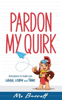 Paperback Pardon My Quirk: Anecdotes to make you Laugh, Learn and Think Book