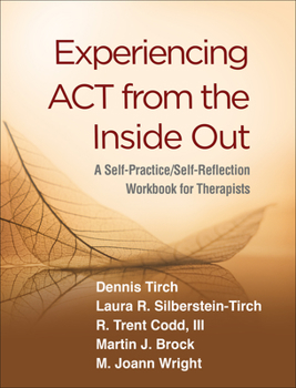 Hardcover Experiencing ACT from the Inside Out: A Self-Practice/Self-Reflection Workbook for Therapists Book