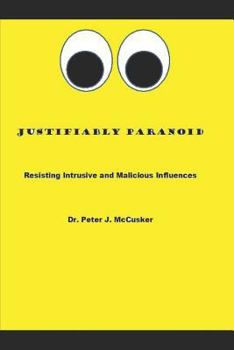 Paperback Justifiably Paranoid: Resisting Intrusive and Malicious Influences Book