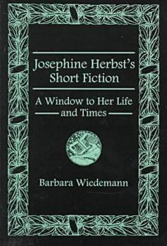 Hardcover Josephine Herbst's Short Fiction: A Window to Her Life and Times Book