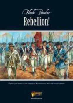 Rebellion!: Fighting The Battles Of The American Revolutionary War With Model - Book  of the Black Powder