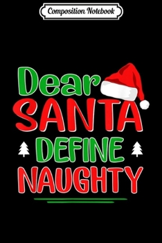 Paperback Composition Notebook: Dear Santa Define Naughty Funny Christmas Matching Journal/Notebook Blank Lined Ruled 6x9 100 Pages Book
