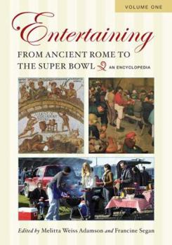 Hardcover Entertaining from Ancient Rome to the Super Bowl: An Encyclopedia, Volume 1: A-G Book