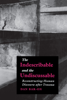 Hardcover The Indescribable and the Undiscussable: Reconstructing Human Discourse after Trauma Book