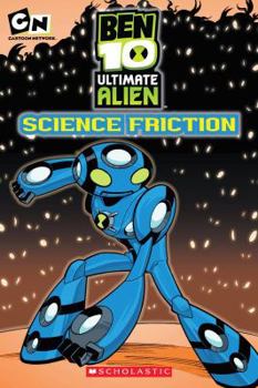 Science Friction (Ben 10: Ultimate Alien, #2) - Book #2 of the Ben 10: Ultimate Alien
