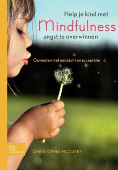 Paperback Help Je Kind Met Mindfulness Angst Te Overwinnen: Opvoeden Met Aandacht En Acceptatie [Dutch] Book