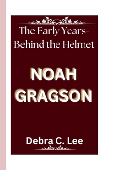 Paperback Noah Gragson: The Early Years-Behind the Helmet Book