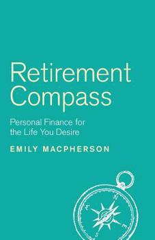 Paperback Retirement Compass: Personal Finance for the Life You Desire Book