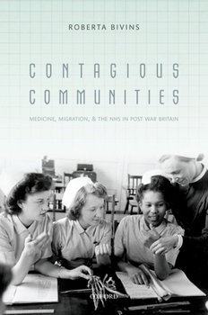 Hardcover Contagious Communities: Medicine, Migration, and the Nhs in Post-War Britain Book