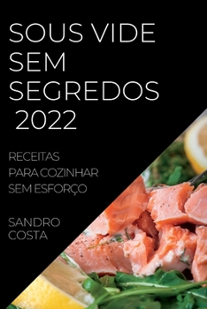 Paperback Sous Vide Sem Segredos 2022: Receitas Para Cozinhar Sem Esforço [Portuguese] Book