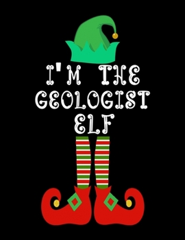 Paperback I'm the Geologist Elf: Geologist Notebook Journal 8.5 x 11 size 120 Pages Gifts Book