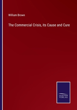 Paperback The Commercial Crisis, its Cause and Cure Book