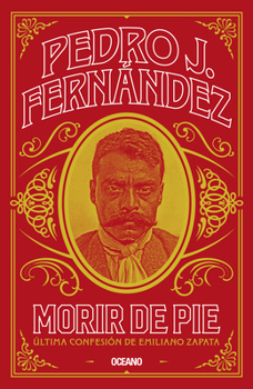 Paperback Morir de Pie: Última Confesión de Emiliano Zapata [Spanish] Book