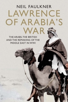 Hardcover Lawrence of Arabia's War: The Arabs, the British and the Remaking of the Middle East in WWI Book