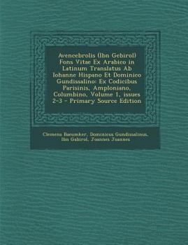 Paperback Avencebrolis (Ibn Gebirol) Fons Vitae Ex Arabico in Latinum Translatus AB Iohanne Hispano Et Dominico Gundissalino: Ex Codicibus Parisinis, Amploniano [Latin] Book