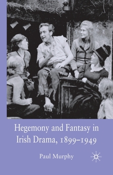 Paperback Hegemony and Fantasy in Irish Drama, 1899-1949 Book