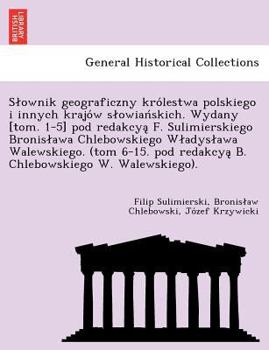 Paperback Slownik geograficzny kro&#769;lestwa polskiego i innych krajo&#769;w slowian&#769;skich. Wydany [tom. 1-5] pod redakcya&#808; F. Sulimierskiego Bronis [Polish] Book