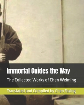 Paperback Immortal Guides the Way: The Collected Works of Chen Weiming Book