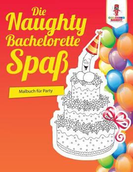 Paperback Die Naughty Bachelorette-Spaß: Malbuch für Party [German] Book