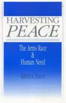 Paperback Harvesting Peace: The Arms Race and Human Need Book