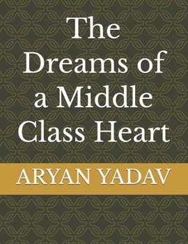 Paperback The Dreams of a Middle Class Heart Book