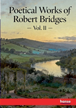 Poetical Works of Robert Bridges: Vol. II
