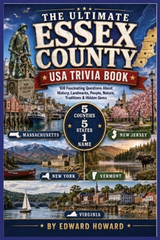 The Ultimate Essex County USA Trivia Book: 100 Fascinating Questions About History, Landmarks, People, Nature, Traditions & Hidden Gems