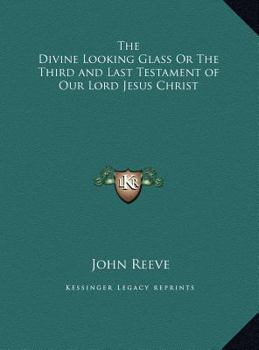 Hardcover The Divine Looking Glass Or The Third and Last Testament of Our Lord Jesus Christ Book