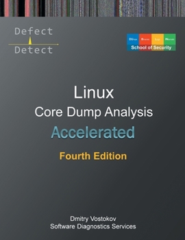 Paperback Accelerated Linux Core Dump Analysis: Training Course Transcript with GDB and WinDbg Practice Exercises, Fourth Edition Book
