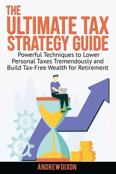Paperback The Ultimate Tax Strategy Guide: Powerful Techniques to Lower Personal Taxes Tremendously and Build Tax Free Wealth for Retirement Book