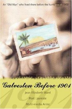 Paperback Galveston Before 1901: An Old Man Who Lived There Before the Hurricane of 1900 Book