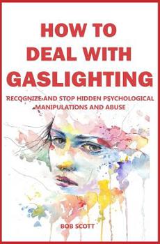 Paperback How to Deal with Gaslighting: Recognize and Stop Hidden Psychological Manipulations and Abuse Book