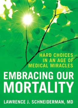 Hardcover Embracing Our Mortality: Hard Choices in an Age of Medical Miracles Book