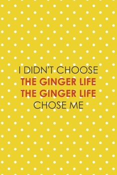 Paperback I Didn't Choose The Ginger Life The Ginger Life Chose Me: Notebook Journal Composition Blank Lined Diary Notepad 120 Pages Paperback Yellow And White Book