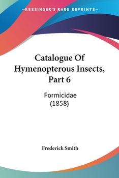 Paperback Catalogue Of Hymenopterous Insects, Part 6: Formicidae (1858) Book