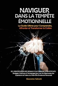 Paperback Naviguer dans la Tempête Émotionnelle: De l'identification des signaux à la communication efficace: Stratégies, Exercices et Témoignages pour une Vie [French] Book
