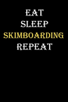 Eat,  Sleep,  Skimboarding , Repeat Journal: White Lined Notebook / Journal/ Dairy/ planner funny gift for every hobby meme lover, 120 Pages, 6x9, Soft Cover, Matte Finish