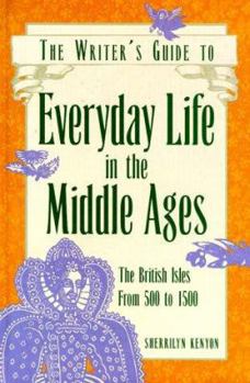 Hardcover The Writer's Guide to Everyday Life in the Middle Ages: The British Isles from 500 to 1500 Book