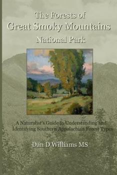 Paperback The Forests of Great Smoky Mountains National Park: A Naturalist's Guide to Understanding and Identifying Southern Appalachian Forest Types Book