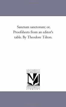 Paperback Sanctum Sanctorum; or, Proof-Sheets From An Editor'S Table. by theodore Tilton. Book