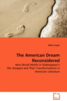 The American Dream Reconsidered: New World Motifs in Shakespeare¿s The Tempest and Their Transformations in American Literature