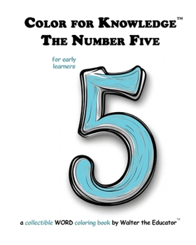 Color for Knowledge: The Number Five (Walter the Educator's Color for Knowledge(tm) Book)