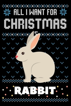 Paperback All I Want For Christmas Is Rabbit: Rabbit Christmas Notebook / Thanksgiving & Christmas Gift Notebook Book