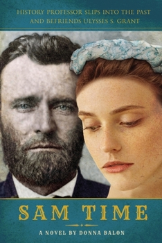 Paperback Sam Time: History Professor Slips into the Past and Befriends Ulysses S Grant Book