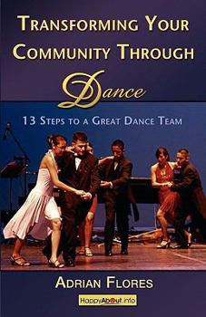 Paperback Transforming Your Community Through Dance: 13 Steps to a Great Dance Team Book