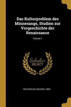 Paperback Das Kulturproblem des Minnesangs, Studien zur Vorgeschichte der Renaissance; Volume 1 [German] Book
